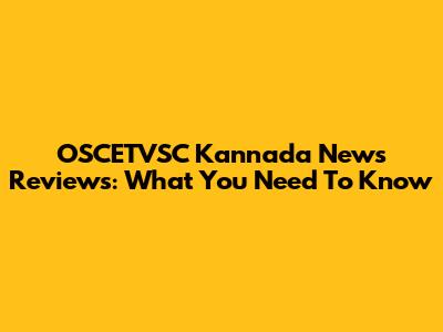 OSCETVSC Kannada News Reviews: What You Need To Know