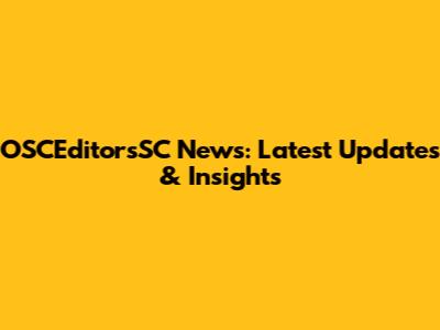 OSCEditorsSC News: Latest Updates & Insights