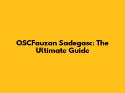 OSCFauzan Sadegasc: The Ultimate Guide