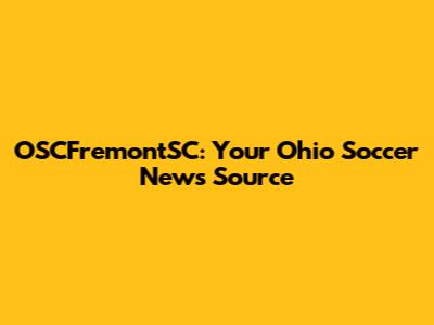 OSCFremontSC: Your Ohio Soccer News Source