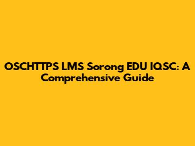OSCHTTPS LMS Sorong EDU IQSC: A Comprehensive Guide