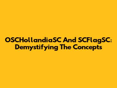 OSCHollandiaSC And SCFlagSC: Demystifying The Concepts