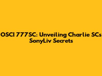 OSCI 777SC: Unveiling Charlie SC's SonyLiv Secrets