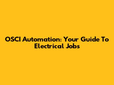 OSCI Automation: Your Guide To Electrical Jobs