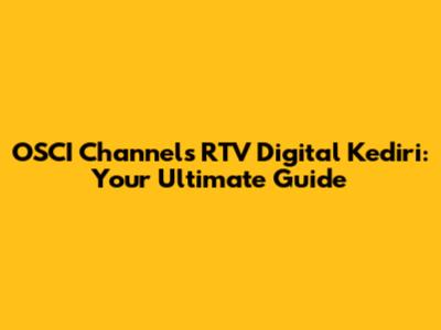 OSCI Channels RTV Digital Kediri: Your Ultimate Guide