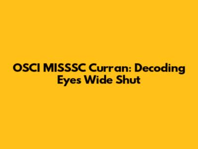 OSCI MISSSC Curran: Decoding Eyes Wide Shut