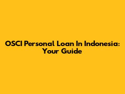 OSCI Personal Loan In Indonesia: Your Guide