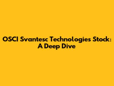 OSCI Svantesc Technologies Stock: A Deep Dive