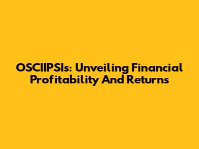 OSCIIPSIs: Unveiling Financial Profitability And Returns