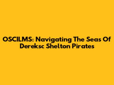 OSCILMS: Navigating The Seas Of Dereksc Shelton Pirates