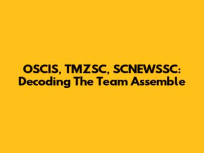 OSCIS, TMZSC, SCNEWSSC: Decoding The Team Assemble