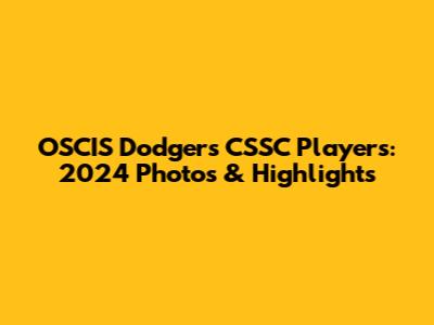 OSCIS Dodgers CSSC Players: 2024 Photos & Highlights