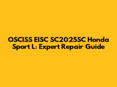 OSCISS EISC SC2025SC Honda Sport L: Expert Repair Guide