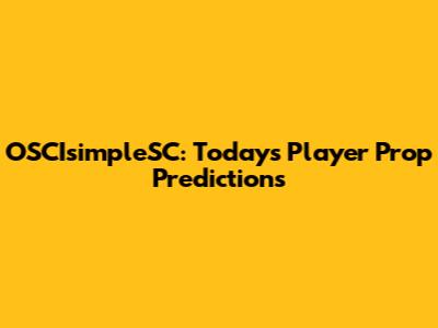 OSCIsimpleSC: Today's Player Prop Predictions