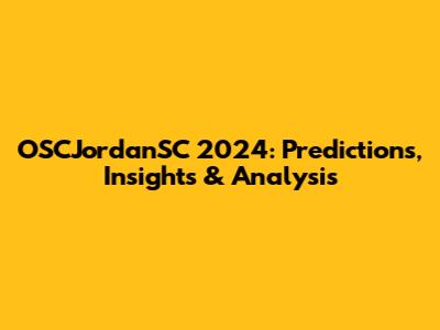OSCJordanSC 2024: Predictions, Insights & Analysis