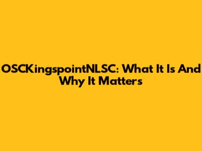 OSCKingspointNLSC: What It Is And Why It Matters