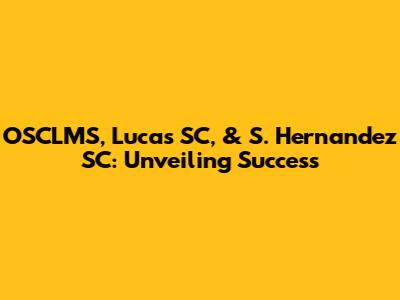 OSCLMS, Lucas SC, & S. Hernandez SC: Unveiling Success