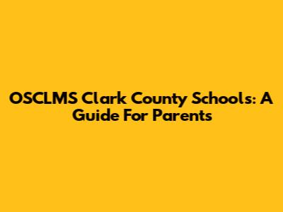 OSCLMS Clark County Schools: A Guide For Parents