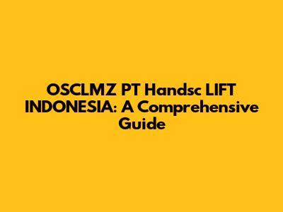 OSCLMZ PT Handsc LIFT INDONESIA: A Comprehensive Guide