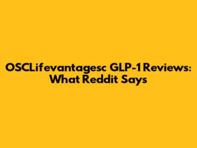 OSCLifevantagesc GLP-1 Reviews: What Reddit Says