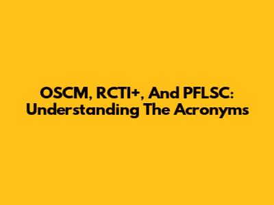 OSCM, RCTI+, And PFLSC: Understanding The Acronyms