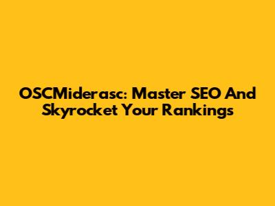 OSCMiderasc: Master SEO And Skyrocket Your Rankings