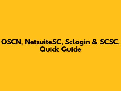 OSCN, NetsuiteSC, Sclogin & SCSC: Quick Guide