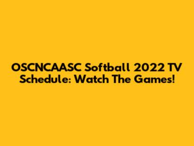 OSCNCAASC Softball 2022 TV Schedule: Watch The Games!