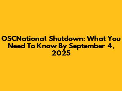 OSCNational Shutdown: What You Need To Know By September 4, 2025