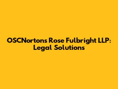 OSCNortons Rose Fulbright LLP: Legal Solutions