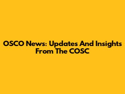 OSCO News: Updates And Insights From The COSC