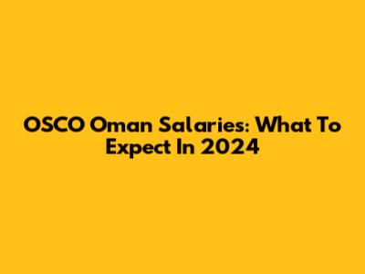 OSCO Oman Salaries: What To Expect In 2024