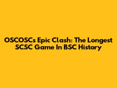 OSCOSC's Epic Clash: The Longest SCSC Game In BSC History