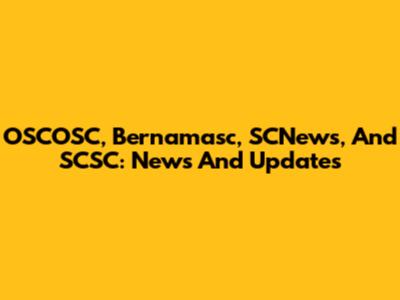 OSCOSC, Bernamasc, SCNews, And SCSC: News And Updates