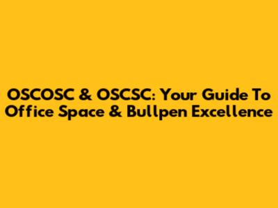 OSCOSC & OSCSC: Your Guide To Office Space & Bullpen Excellence