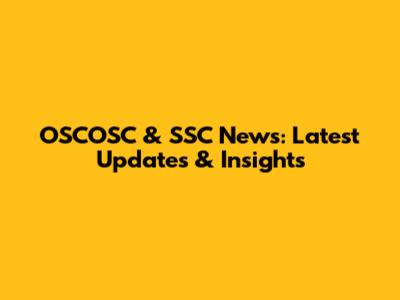 OSCOSC & SSC News: Latest Updates & Insights