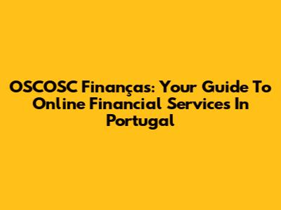 OSCOSC Finanças: Your Guide To Online Financial Services In Portugal