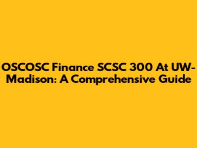 OSCOSC Finance SCSC 300 At UW-Madison: A Comprehensive Guide
