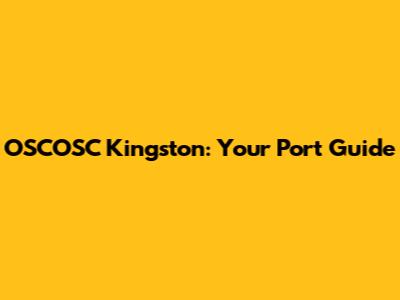 OSCOSC Kingston: Your Port Guide