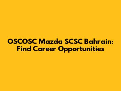 OSCOSC Mazda SCSC Bahrain: Find Career Opportunities