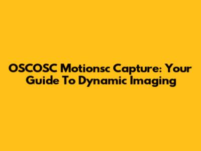 OSCOSC Motionsc Capture: Your Guide To Dynamic Imaging