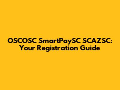 OSCOSC SmartPaySC SCAZSC: Your Registration Guide