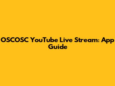 OSCOSC YouTube Live Stream: App Guide