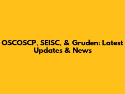 OSCOSCP, SEISC, & Gruden: Latest Updates & News