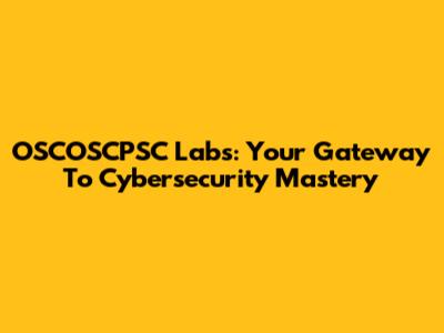 OSCOSCPSC Labs: Your Gateway To Cybersecurity Mastery