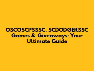 OSCOSCPSSSC, SCDODGERSSC Games & Giveaways: Your Ultimate Guide