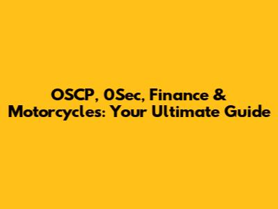 OSCP, 0Sec, Finance & Motorcycles: Your Ultimate Guide