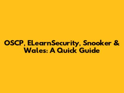 OSCP, ELearnSecurity, Snooker & Wales: A Quick Guide