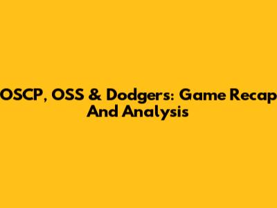 OSCP, OSS & Dodgers: Game Recap And Analysis