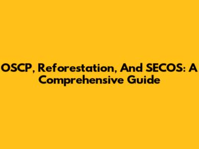 OSCP, Reforestation, And SECOS: A Comprehensive Guide